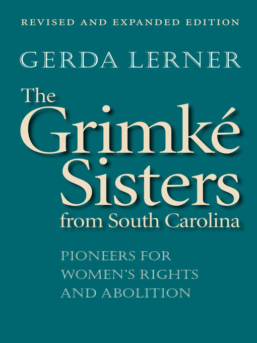 Title details for The Grimké Sisters from South Carolina by Gerda Lerner - Available